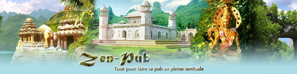 Zen-Pub, votre temple de la pub