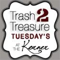 Trash to Treasure Tuesdays at Kammys Korner